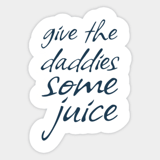 Give The Daddies Some Juice - funny sayings Sticker